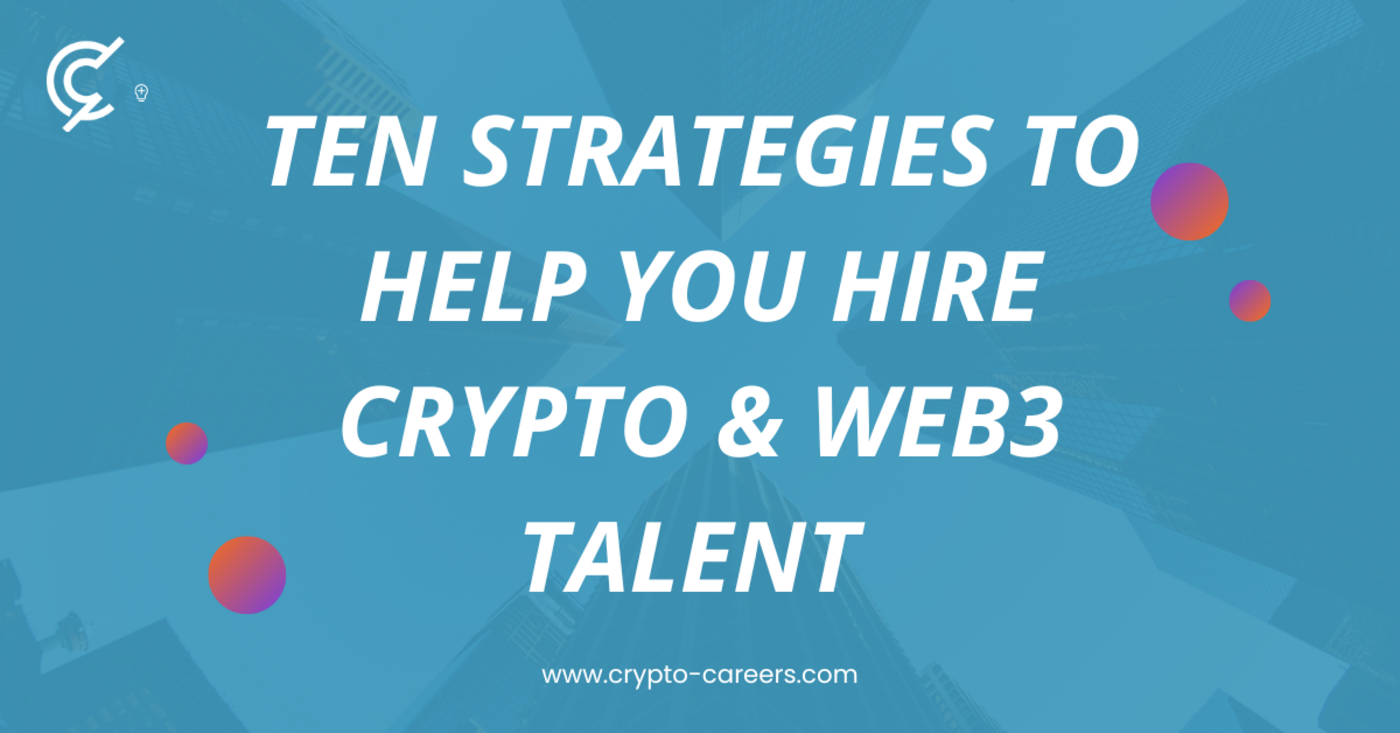 Ten strategies to hire web3 and crypto talent | Crypto Careers
